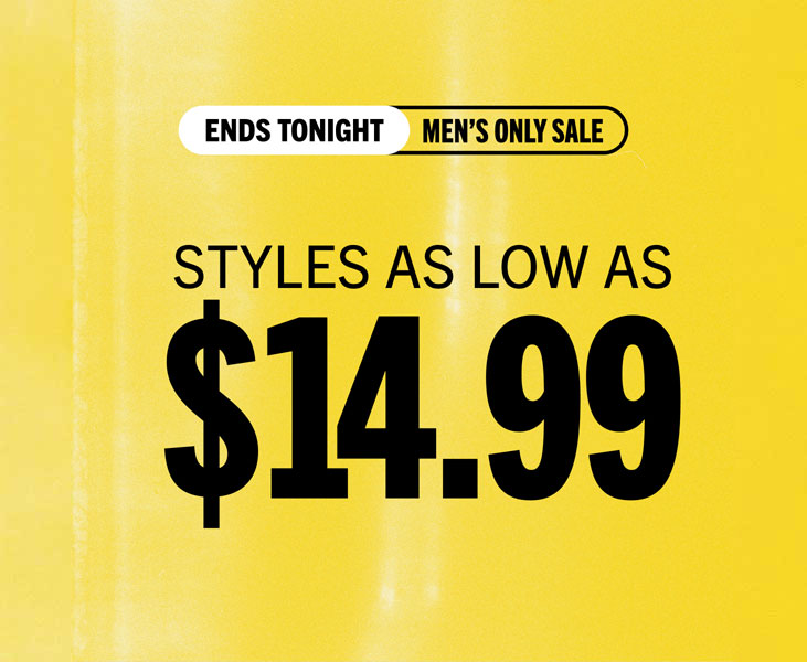 MEN'S STYLES AS LOW AS $14.99